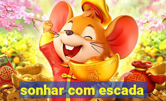 sonhar com escada